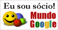 Eu sou s�cio! Mundo Google!